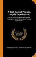 A Text-Book of Physics, Largely Experimental: On the Basis of the Harvard College "Descriptive List of Elementary Physical Experiments."