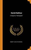 David Balfour: A Sequel to "Kidnapped."