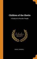 Children of the Ghetto: A Study of a Peculiar People