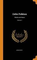 Celtic Folklore: Welsh and Manx; Volume 1