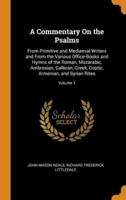 A Commentary On the Psalms: From Primitive and Mediaeval Writers and From the Various Office-Books and Hymns of the Roman, Mozarabic, Ambrosian, Gallican, Greek, Coptic, Armenian, and Syrian Rites; Volume 1