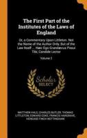 The First Part of the Institutes of the Laws of England: Or, a Commentary Upon Littleton. Not the Name of the Author Only, But of the Law Itself ... Hæc Ego Grandævus Posui Tibi, Candide Lector; Volume 2