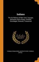 Indians: The Six Nations of New York, Cayugas, Mohawks (Saint Regis), Oneidas, Onondagas, Senecas, Tuscaroras