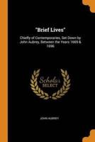 "Brief Lives": Chiefly of Contemporaries, Set Down by John Aubrey, Between the Years 1669 & 1696