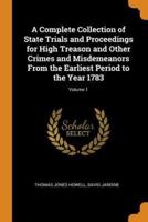 A Complete Collection of State Trials and Proceedings for High Treason and Other Crimes and Misdemeanors From the Earliest Period to the Year 1783; Volume 1