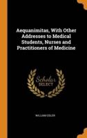 Aequanimitas, With Other Addresses to Medical Students, Nurses and Practitioners of Medicine