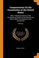 Commentaries On the Constitution of the United States: With a Preliminary Review of the Constitutional History of the Colonies and States, Before the Adoption of the Constitution; Volume 2