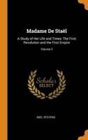 Madame De Staël: A Study of Her Life and Times: The First Revolution and the First Empire; Volume 2