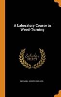 A Laboratory Course in Wood-Turning