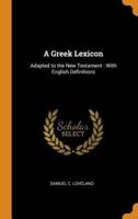 A Greek Lexicon: Adapted to the New Testament : With English Definitions