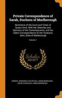 Private Correspondence of Sarah, Duchess of Marlborough: Illustrative of the Court and Times of Queen Anne; With Her Sketches and Opinions of Her Contemporaries, and the Select Correspondence of Her Husband, John, Duke of Marlborough; Volume 1