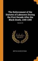 The Enforcement of the Statutes of Labourers During the First Decade After the Black Death, 1349-1359; Volume 32