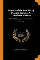 Memoir of the Rev. Henry Francis Cary, M. A., Translator of Dante: With His Literary Journal and Letters; Volume 1