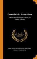 Essentials in Journalism: A Manual in Newspaper Making for College Classes
