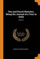 Pen and Pencil Sketches, Being the Journal of a Tour in India; Volume 1
