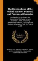 The Existing Laws of the United States of a General and Permanent Character: And Relating to the Survey and Disposition of the Public Domain, December 1, 1880. Embracing References to Previous Legislation, and Citations of Decisions From the Federal and S