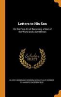 Letters to His Son: On the Fine Art of Becoming a Man of the World and a Gentleman