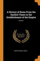 A History of Rome From the Earliest Times to the Establishment of the Empire; Volume 1