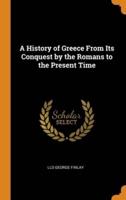 A History of Greece From Its Conquest by the Romans to the Present Time