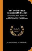 The Twelve Tissue Remedies of Schüssler: Comprising the Theory, Therapeutical Application, Materia Medica, and a Complete Repertory of These Remedies