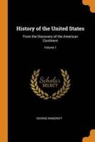 History of the United States: From the Discovery of the American Continent; Volume 1