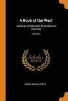 A Book of the West: Being an Introduction to Devon and Cornwall; Volume 2