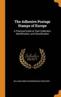 The Adhesive Postage Stamps of Europe: A Practical Guide to Their Collection, Identification, and Classification