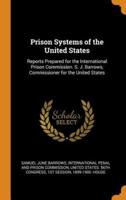 Prison Systems of the United States: Reports Prepared for the International Prison Commission. S. J. Barrows, Commissioner for the United States