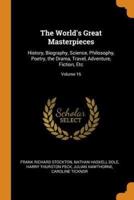 The World's Great Masterpieces: History, Biography, Science, Philosophy, Poetry, the Drama, Travel, Adventure, Fiction, Etc; Volume 16