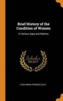 Brief History of the Condition of Women: In Various Ages and Nations