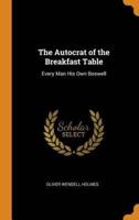 The Autocrat of the Breakfast Table: Every Man His Own Boswell