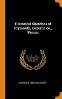 Historical Sketches of Plymouth, Luzerne co., Penna.