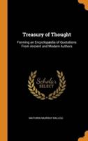 Treasury of Thought: Forming an Encyclopædia of Quotations From Ancient and Modern Authors