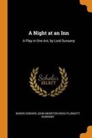 A Night at an Inn: A Play in One Act, by Lord Dunsany