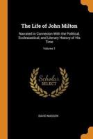 The Life of John Milton: Narrated in Connexion With the Political, Ecclesiastical, and Literary History of His Time; Volume 1