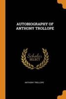 AUTOBIOGRAPHY OF ANTHONY TROLLOPE