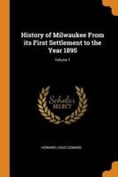 History of Milwaukee From its First Settlement to the Year 1895; Volume 1