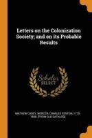 Letters on the Colonization Society; and on its Probable Results