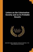 Letters on the Colonization Society; and on its Probable Results