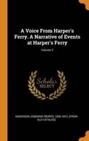 A Voice From Harper's Ferry. A Narrative of Events at Harper's Ferry; Volume 2