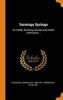Saratoga Springs: Its Hotels, Boarding Houses and Health Institutions ..