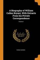 A Biography of William Cullen Bryant, With Extracts From his Private Correspondence; Volume 1