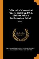 Collected Mathematical Papers. Edited by J.W.L. Glaisher. With a Mathematical Introd; Volume 1