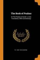 The Book of Psalms: Or The Praises of Israel ; a new Translation, With Commentary