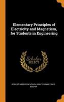 Elementary Principles of Electricity and Magnetism, for Students in Engineering