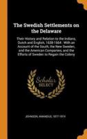The Swedish Settlements on the Delaware: Their History and Relation to the Indians, Dutch and English, 1638-1664 : With an Account of the South, the New Sweden, and the American Companies, and the Efforts of Sweden to Regain the Colony