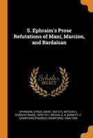 S. Ephraim's Prose Refutations of Mani, Marcion, and Bardaisan