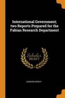 International Government; two Reports Prepared for the Fabian Research Department