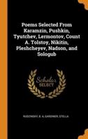 Poems Selected From Karamzin, Pushkin, Tyutchev, Lermontov, Count A. Tolstoy, Nikitin, Pleshcheyev, Nadson, and Sologub