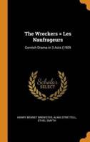 The Wreckers = Les Naufrageurs: Cornish Drama in 3 Acts (1909